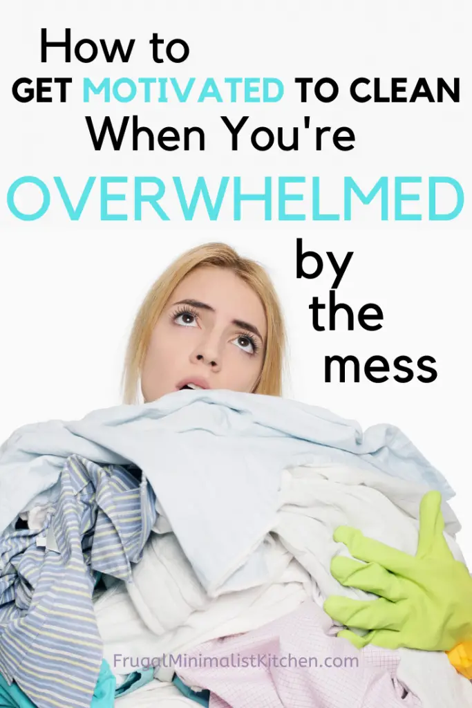 how to get motivated to clean when overwhlemed by mess