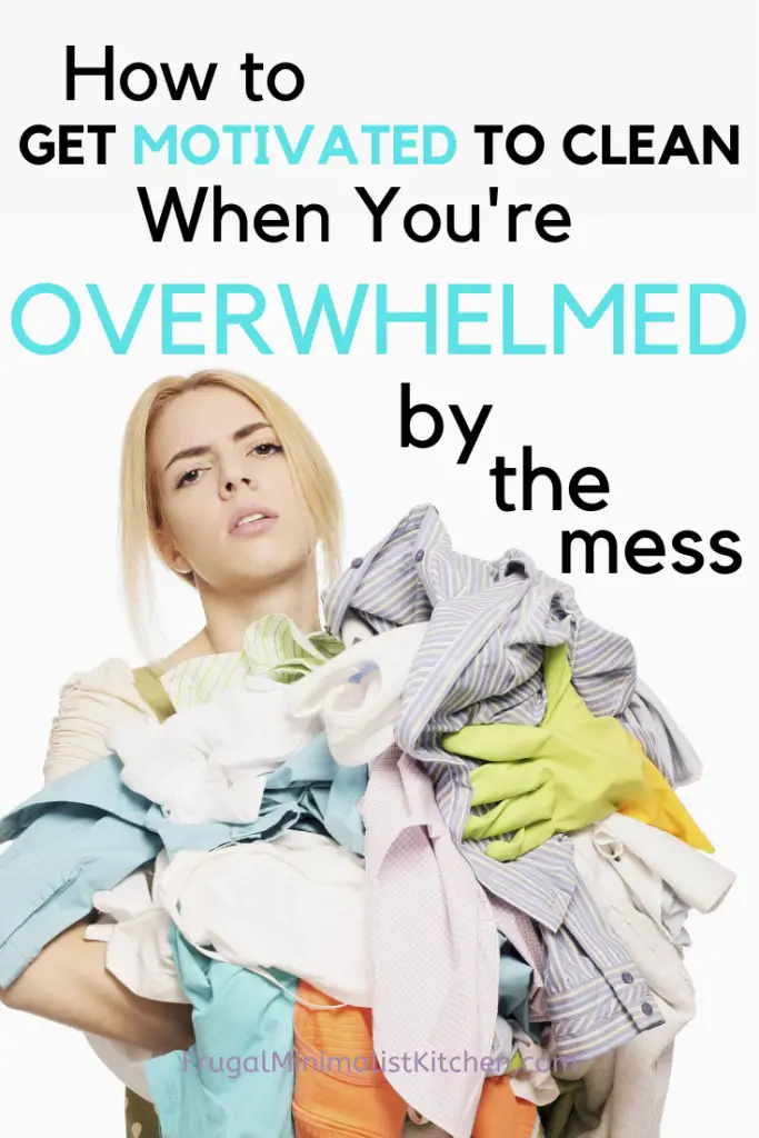 how to get motivated to clean when overwhlemed by mess