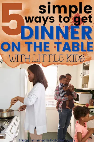 simple ways to get dinner on the table with little kids