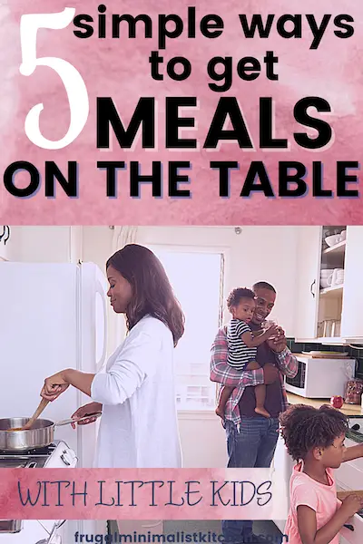 simple ways to get meals on the table with little kids
