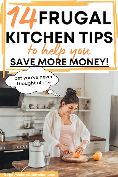 14 frugal kitchen tips to help you save more money frugalminimalistkitchen.com image woman cutting an orange in the kitchen with thought bubble saying bet you've never thought of 14