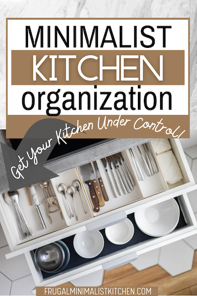 pinterest pin title: minimalist kitchen organization arrow: get your kitchen under control! image of organized drawer of utensils and bowls from frugalminimalistkitchen.com