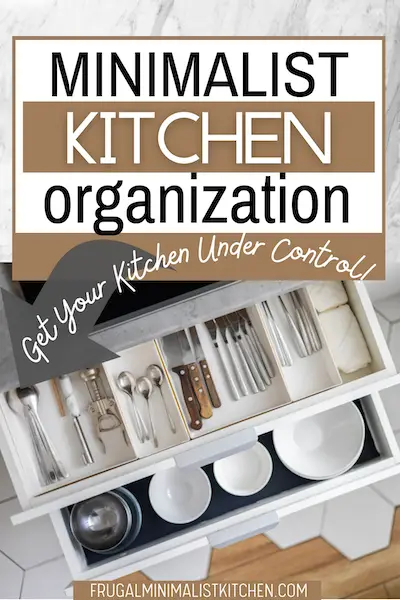 pinterest pin title: minimalist kitchen organization arrow: get your kitchen under control! image of organized drawer of utensils and bowls from frugalminimalistkitchen.com