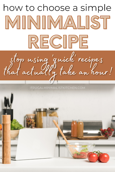 how to choose a simple minimalist recipe stop using 'quick' recipes that actually take an hour! frugalminimalistkitchen.com picture of white kitchen countertop with laptop and salad recipe ingredients