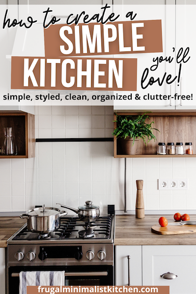 how to create a simple kitchen you'll love! simple, styled, clean, organized & clutter-free! frugalminimalistkitchen.com image of white simple kitchen cabinets and tile backsplash with wooden counter and stainless steel stove with cutting board and fruit
